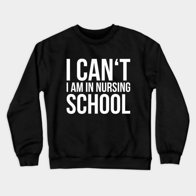 I CAN'T I AM IN NURSING SCHOOL funny saying Crewneck Sweatshirt by star trek fanart and more